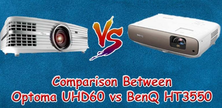 Comparison Between Optoma UHD60 vs BenQ HT3550