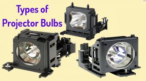 Types of Projector Bulbs 2023