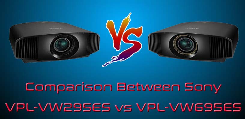 Comparison Between Sony VPL-VW295ES vs VPL-VW695ES